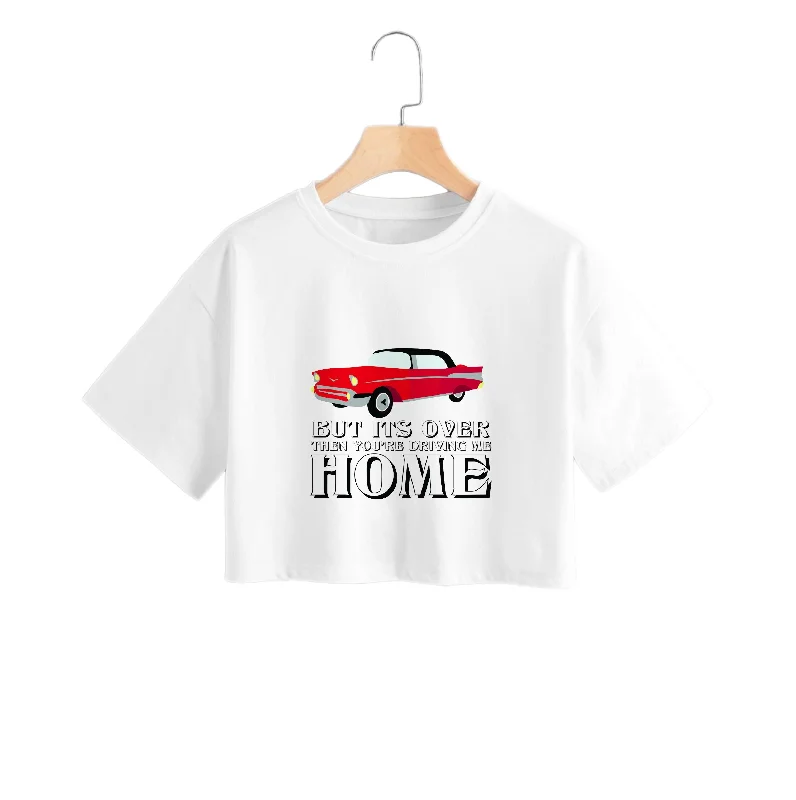 But Its Over Then Your Driving Home - TikTok Trends Crop Top