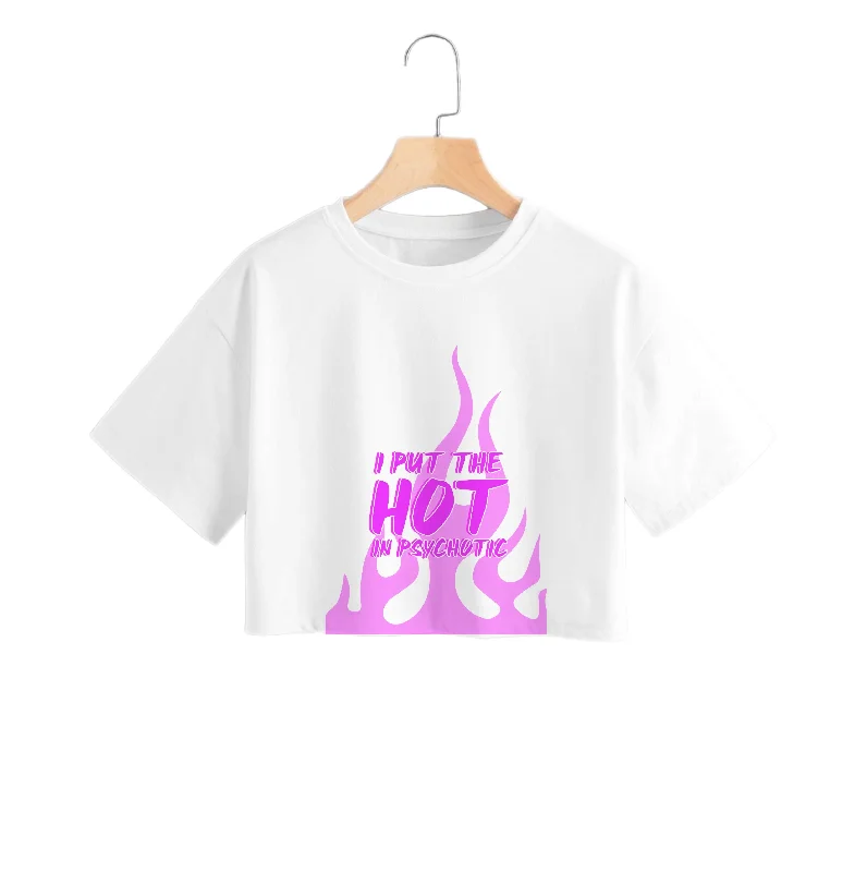 I Put The Hot In Psychotic - Funny Quotes Crop Top